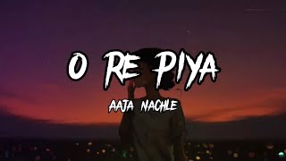 O Re Piya  Rahat Fateh Ali Khan  Lyrics Aaja nachle  Creative Vibes Music [upl. by Ennayrb]