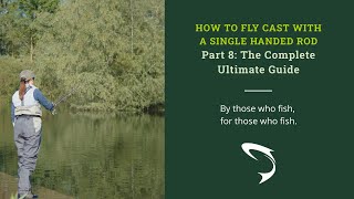 Single Handed Fly Rod Casting Part 8  The Ultimate Guide [upl. by Egedan545]