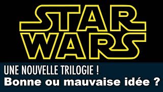 UNE NOUVELLE TRILOGIE STAR WARS  BONNE OU MAUVAISE IDÉE [upl. by Anny]