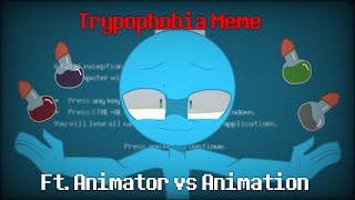 Trypophobia Meme  ft Animator vs Animation fanmade [upl. by Campball577]