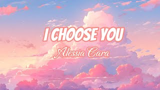 I CHOOSE YOU  ALESSIA CARA [upl. by Ardnasil]