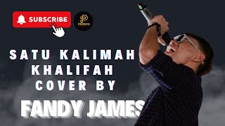 SATU KALIMAH  KHALIFAH COVER BY FANDY JAMES [upl. by Ydniw520]