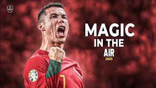 Cristiano Ronaldo 2023 • Magic In The Air • Skills amp Goals  HD [upl. by Benco484]