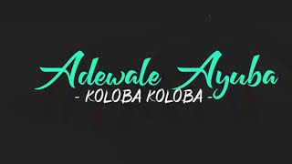 Koloba Koloba  Adewale Ayuba Lyric Video [upl. by Humberto]