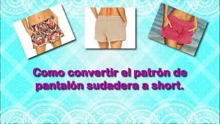 COMO CONVERTIR EL PATRÓN DE PANTALÓN SUDADERA EN SHORT O BERMUDA  LECCIÓN  33 [upl. by Patsy408]