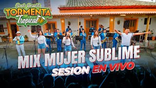 TORMENTA TROPICAL BANDA Orquesta  Mix Mujer Sublime  sesión en vivo oficial 4k [upl. by Enoid]