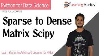 Sparse to Dense Matrix Scipy  Lesson 21  Python for Data Science  Learning Monkey [upl. by Enom]