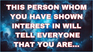 Angels Say THIS PERSON WHOM YOU HAVE SHOWN INTEREST IN WILL TELL everyone that  Angel messages [upl. by Sontich]