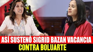 ASÍ SUSTENTO SIGRID BAZAN PEDIDO DE VACANCIA CONTRA BOLUARTE POR PERMANENTE INCAPACIDAD MORAL [upl. by Hazen]