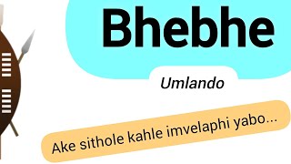 Umlando wakwa Bhebhe  Bhebhe Clan History [upl. by Airetal517]