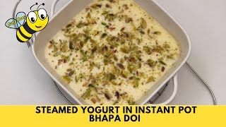 Steamed yogurt in Instant Pot  Bhapa Doi  Recipe  105 [upl. by Ijar]