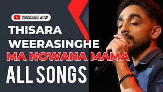 Thisara Weerasinghe Ma Nowana Mama All Songs 01 [upl. by Lewiss]