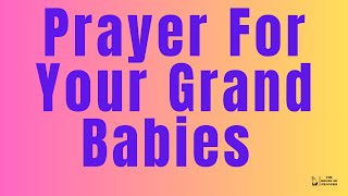 Prayer For Grandchildren  Prayer For My GrandBabies Prayer for my Grandchildren [upl. by Adnolat]