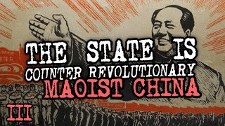 Maoist China  The State is Counter Revolutionary Part 3 [upl. by Fielding]