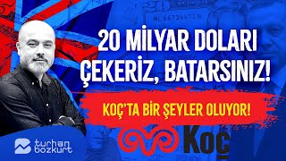 20 milyar doları çekeriz batarsınız Bankalar listede Koç’ta bir şeyler oluyor  Turhan Bozkurt [upl. by Ndnarb159]