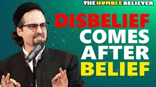 Disbelief Comes After Belief  Hamza Yusuf [upl. by Ayikal]