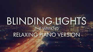 Blinding Lights  The Weeknd Relaxing Piano Version  Calming Meditations [upl. by Bill526]