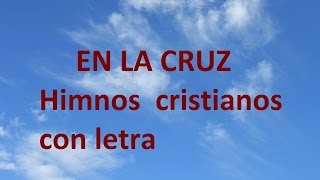 En la cruz en la cruz do primero ví la luz con letraHimnos cristianos antiguos [upl. by Mathre]