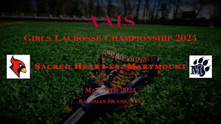 Sacred Heart NYC Varsity Lacrosse vs Marymount AAIS Championship 51324 330PM [upl. by Minna]