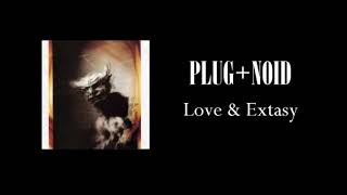 PLUGNOID Love amp Extasy [upl. by Keffer32]