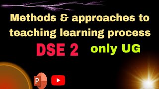 Methods amp approaches to teaching amp learning process DSE 2 unit 2 3 notes ppt [upl. by Quar849]