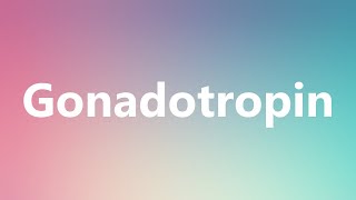 Gonadotropin  Medical Definition and Pronunciation [upl. by Rothwell]