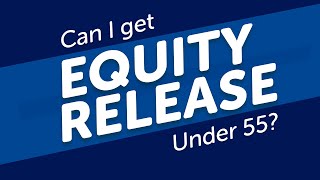 Can I Get Equity Release Under 55  Under 55s Alternatives [upl. by Gnoh208]