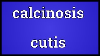 Calcinosis cutis Meaning [upl. by Itnuahsa]