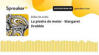 La piedra de moler  Margaret Drabble made with Spreaker [upl. by Malory]