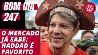 Bom Dia 247 12918 o mercado já sabe que Haddad é favorito [upl. by Rofotsirk26]