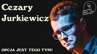 Cezary Jurkiewicz  Opcja jest tego typu  Standup Polska [upl. by Maggee]