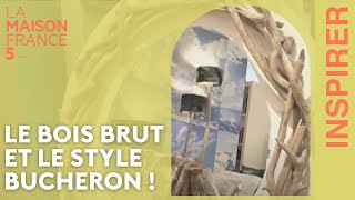 Le bois brut et le style bûcheron  LMF5 [upl. by Rubetta404]