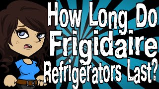 How Long Do Frigidaire Refrigerators Last [upl. by Trebeh]