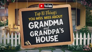 Top 10 Things You Miss about Grandma and Grandpas House [upl. by Raines375]