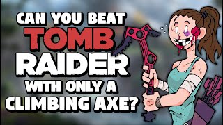 Can You Beat Tomb Raider With Only A Climbing Axe [upl. by Costanzia]