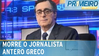 Morre o jornalista Antero Greco  Primeiro Impacto 160524 [upl. by Hessney202]