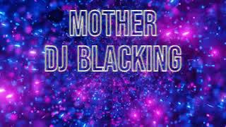 Mother  DJ Blacking Official Video [upl. by Elleret590]