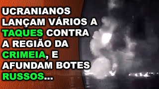 Ucranianos lançam vários ataques na Crimeia e afundam botes russos durante a madrugada… [upl. by Silenay936]