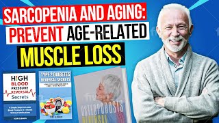 Sarcopenia and Aging How to Reverse AgeRelated Muscle Loss for Healthy Aging [upl. by Snapp]