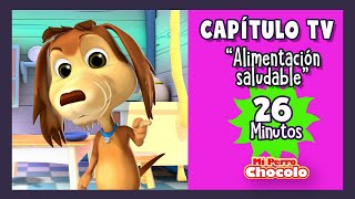 MI PERRO CHOCOLO  CAPÍTULO TV 26 MINUTOS quotALIMENTACIÓN SALUDABLEquot  CANCIONES INFANTILES [upl. by Leonid338]