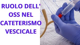 RUOLO DELL OSS NEL CATETERISMO VESCICALE [upl. by Ellehcem]