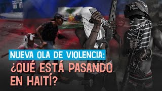 Nueva ola de violencia ¿Qué está pasando en Haití [upl. by Ived243]