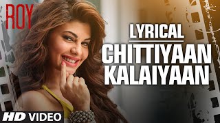 Chittiyaan Kalaiyaan FULL SONG with LYRICS  Roy  Meet Bros Anjjan Kanika Kapoor  TSERIES [upl. by Cathleen]