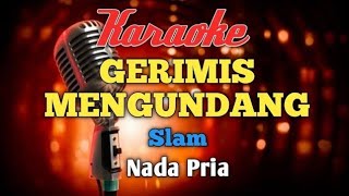 Gerimis mengundang  Slam Karaoke nada Pria [upl. by Scriven]