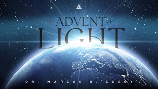 The Advent of Light  Dr Marcus D Cosby [upl. by Digdirb685]