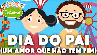 Dia do Pai Um Amor que não tem fim 👨‍👧  Tucantar  Música Infantil [upl. by Nerwal]