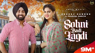 Sohni Badi Lagdi Full Video Jugraj Sandhu Ft Pranjal Dahiya  Sudesh Kumari  New Punjabi Songs [upl. by Aerdnek]