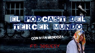 El podcast del tercer mundo FT Josuesy [upl. by Iztim]