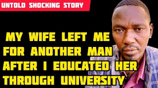 After I educated my wedded wife through university level she left me for another man [upl. by Newcomer527]