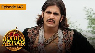 Jodha Akbar  Ep 143  La fougueuse princesse et le prince sans coeur  Série en français  HD [upl. by Cilegna]